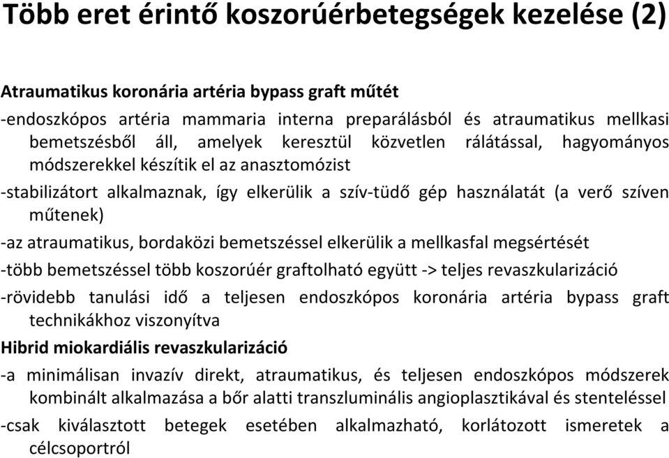 atraumatikus, bordaközi bemetszéssel elkerülik a mellkasfal megsértését -több bemetszéssel több koszorúér graftolható együtt -> teljes revaszkularizáció -rövidebb tanulási idő a teljesen endoszkópos