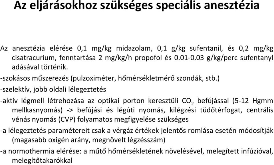 ) -szelektív, jobb oldali lélegeztetés -aktív légmell létrehozása az optikai porton keresztüli CO 2 befújással (5-12 Hgmm mellkasnyomás) -> befújási és légúti nyomás, kilégzési tüdőtérfogat,