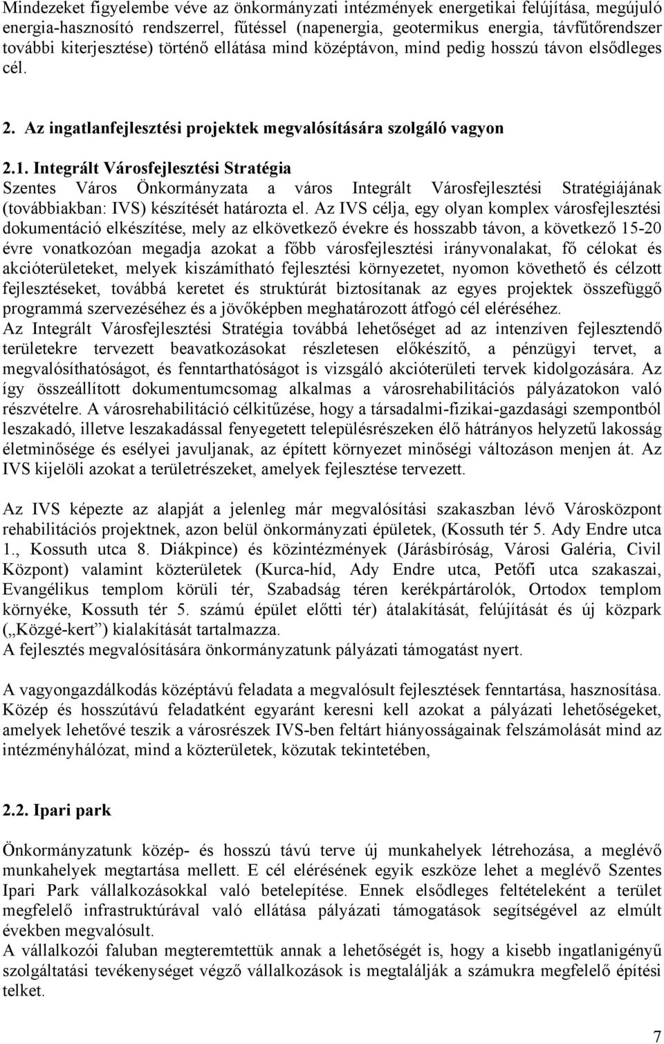 Integrált Városfejlesztési Stratégia Szentes Város Önkormányzata a város Integrált Városfejlesztési Stratégiájának (továbbiakban: IVS) készítését határozta el.