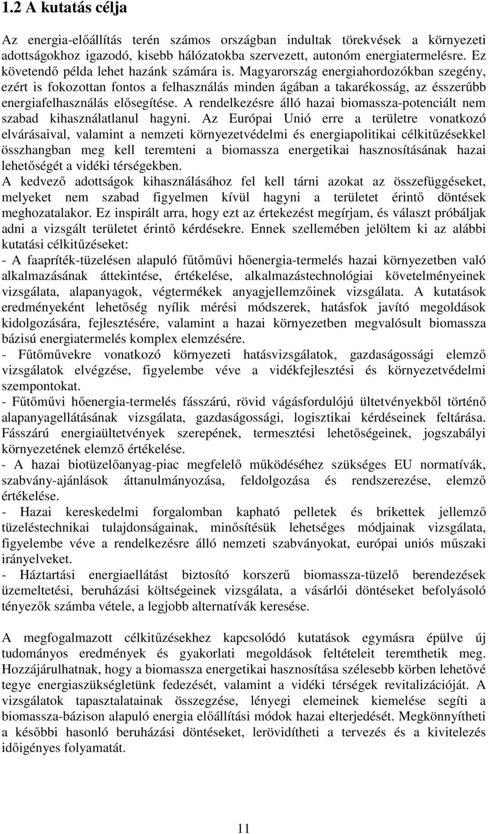 Magyarország energiahordozókban szegény, ezért is fokozottan fontos a felhasználás minden ágában a takarékosság, az ésszerűbb energiafelhasználás elősegítése.