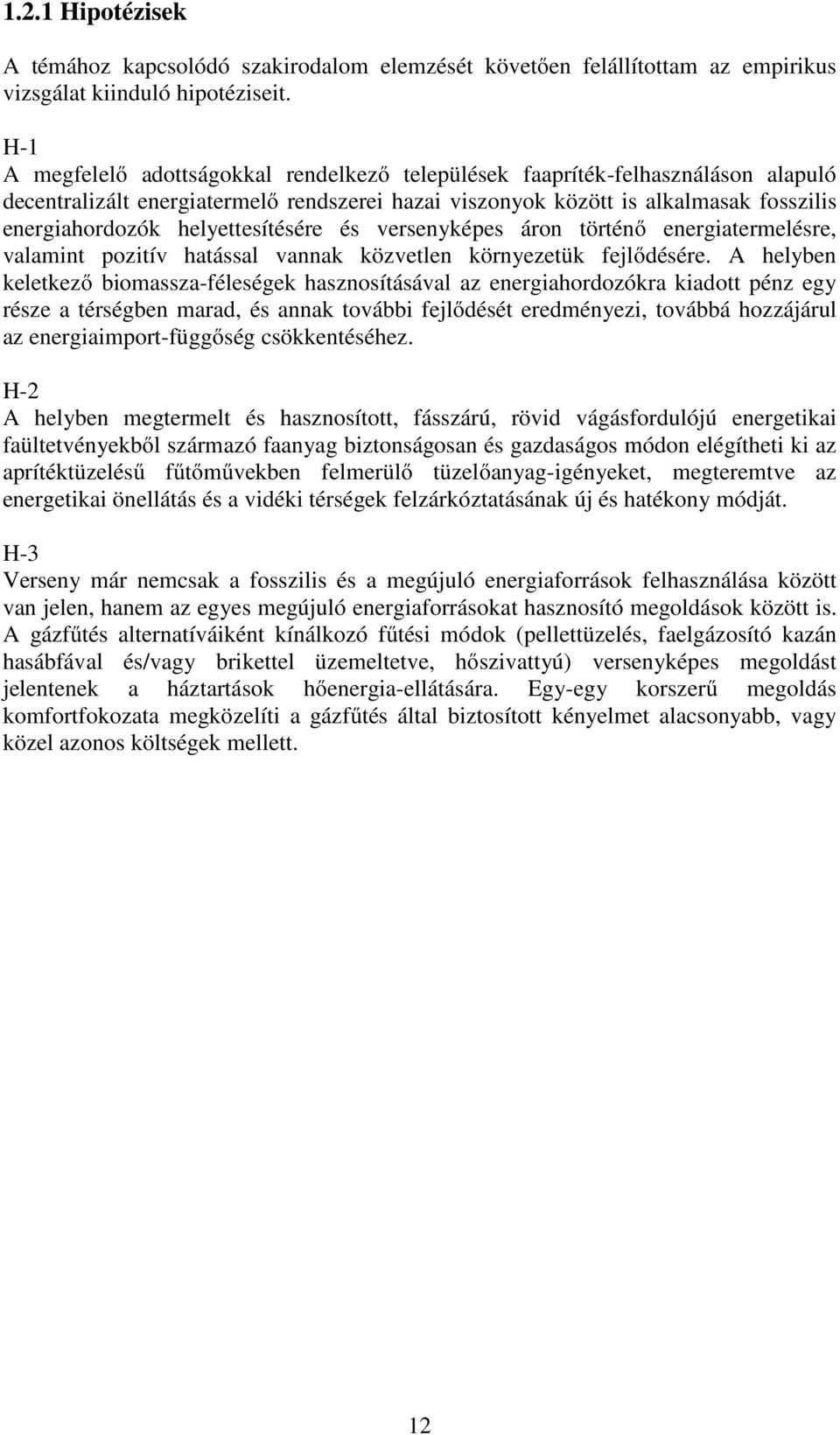 helyettesítésére és versenyképes áron történő energiatermelésre, valamint pozitív hatással vannak közvetlen környezetük fejlődésére.