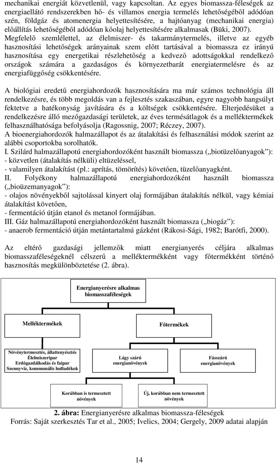 előállítás lehetőségéből adódóan kőolaj helyettesítésére alkalmasak (Büki, 2007).