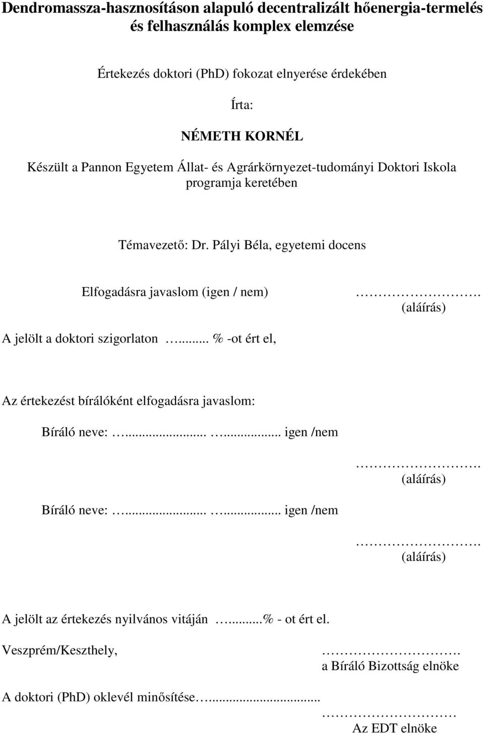 Pályi Béla, egyetemi docens Elfogadásra javaslom (igen / nem). (aláírás) A jelölt a doktori szigorlaton.