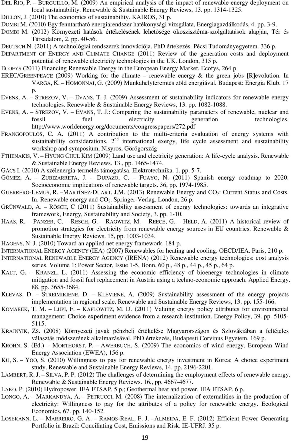 pp. 40-56. DEUTSCH N. (2011) A technológiai rendszerek innovációja. PhD értekezés. Pécsi Tudományegyetem. 336 p.