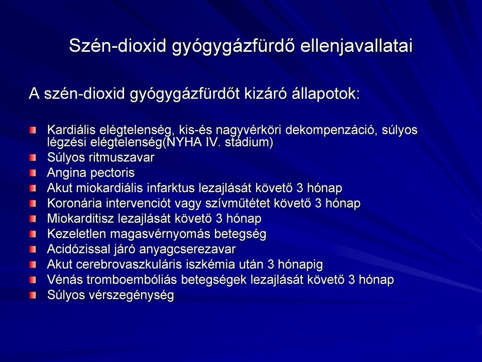 stádium) Súlyos ritmuszavar Angina pectoris Akut miokardiális infarktus lezajlását követő 3 hónap Koronária intervenciót vagy szívműtétet