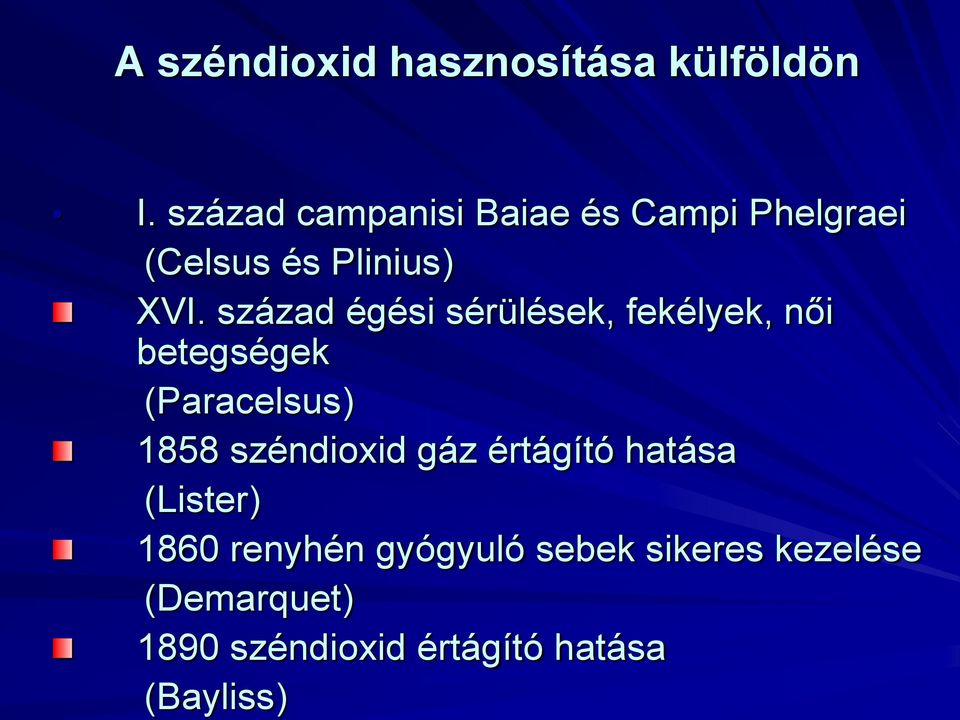 század égési sérülések, fekélyek, női betegségek (Paracelsus) 1858 széndioxid