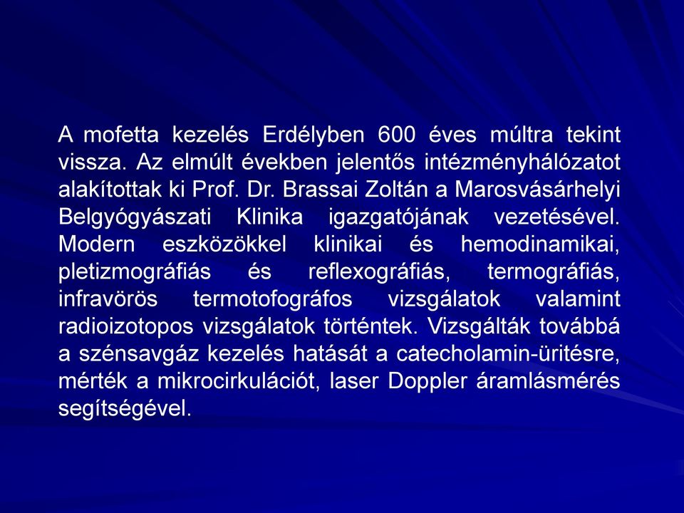 Modern eszközökkel klinikai és hemodinamikai, pletizmográfiás és reflexográfiás, termográfiás, infravörös termotofográfos vizsgálatok