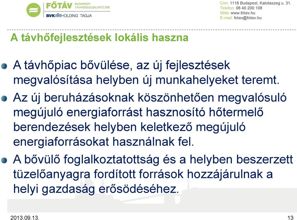 Az új beruházásoknak köszönhetően megvalósuló megújuló energiaforrást hasznosító hőtermelő berendezések