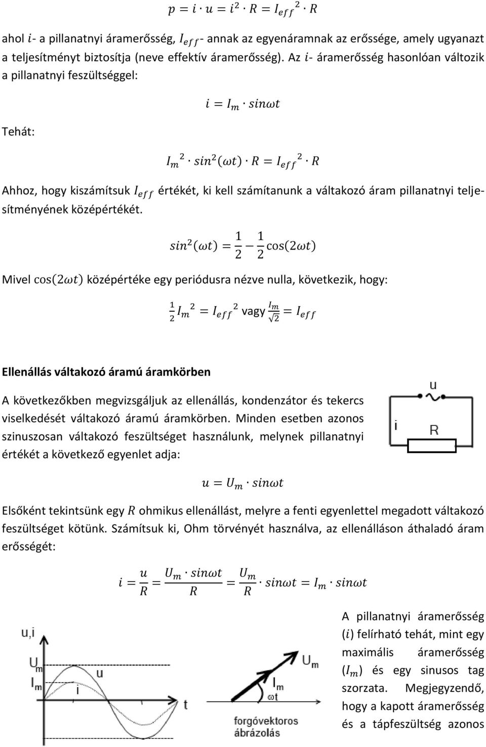 Mivel középértéke egy periódusra nézve nulla, következik, hogy: vagy Ellenállás váltakozó áramú áramkörben A következőkben megvizsgáljuk az ellenállás, kondenzátor és tekercs viselkedését váltakozó