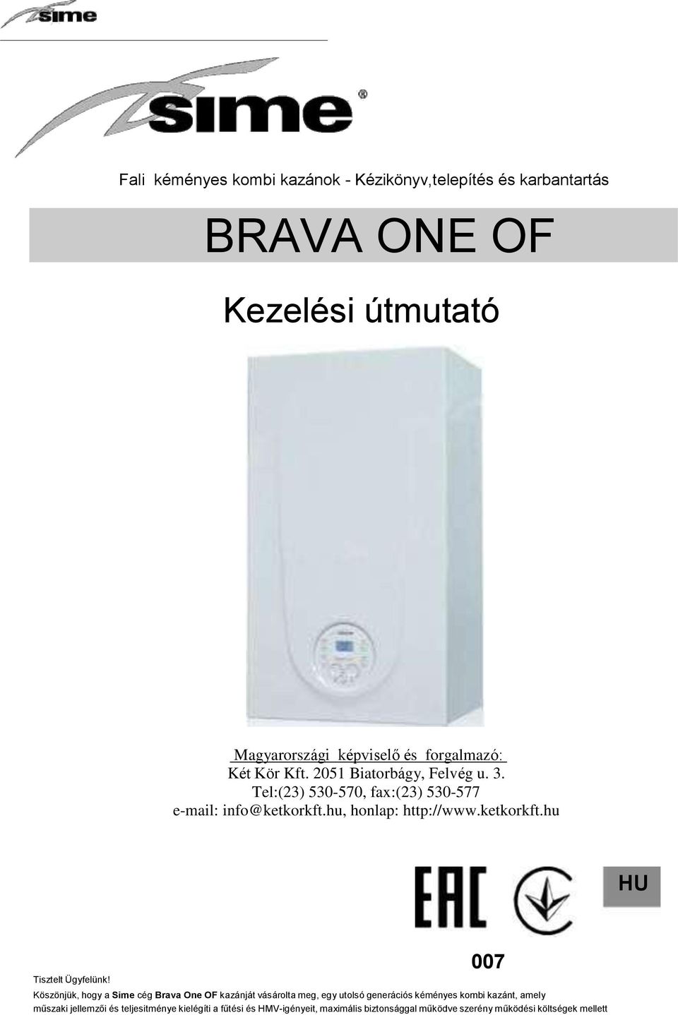 007 Köszönjük, hogy a Sime cég Brava One OF kazánját vásárolta meg, egy utolsó generációs kéményes kombi kazánt, amely műszaki jellemzői