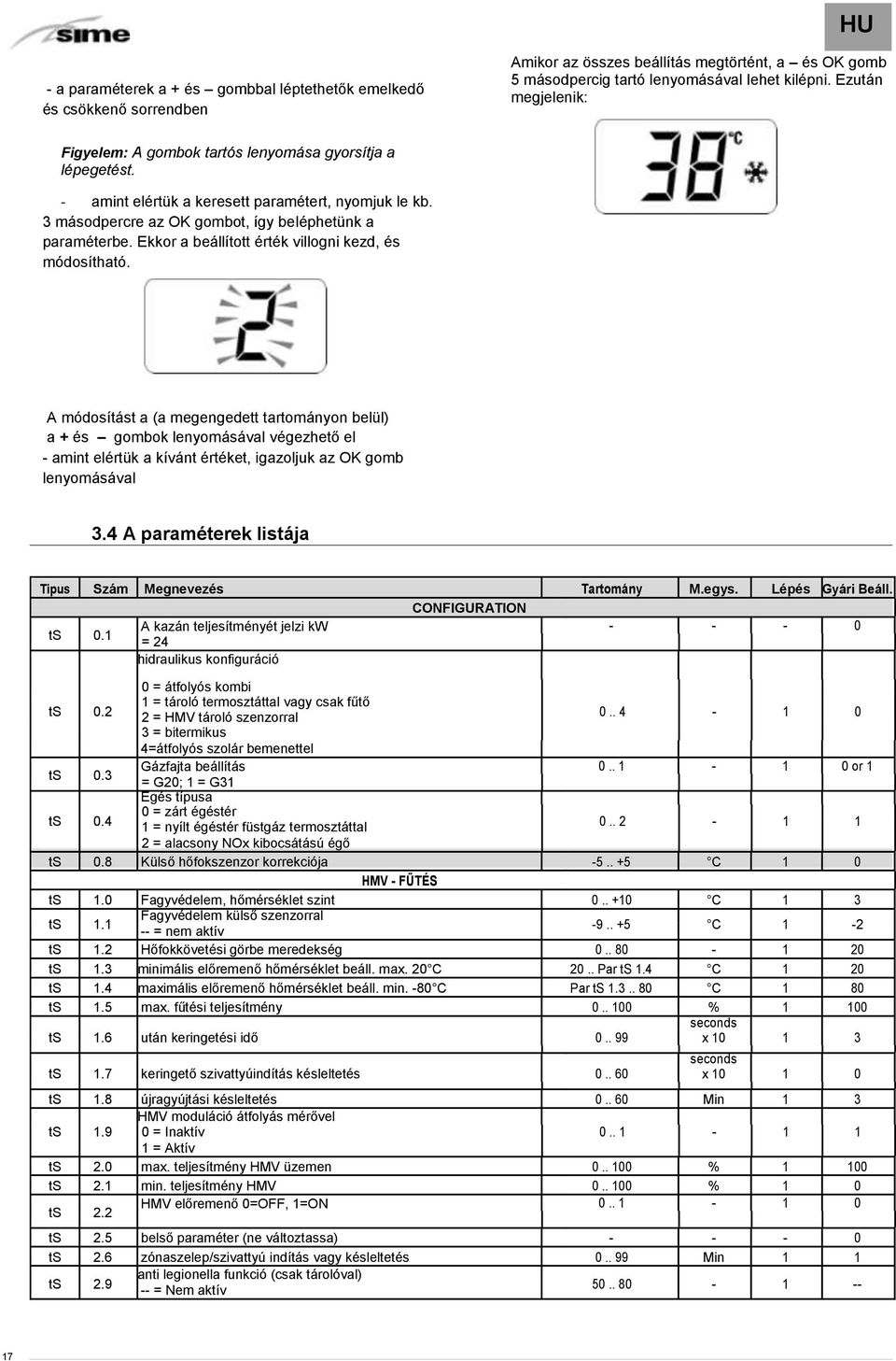 Ekkor a beállított érték villogni kezd, és módosítható.