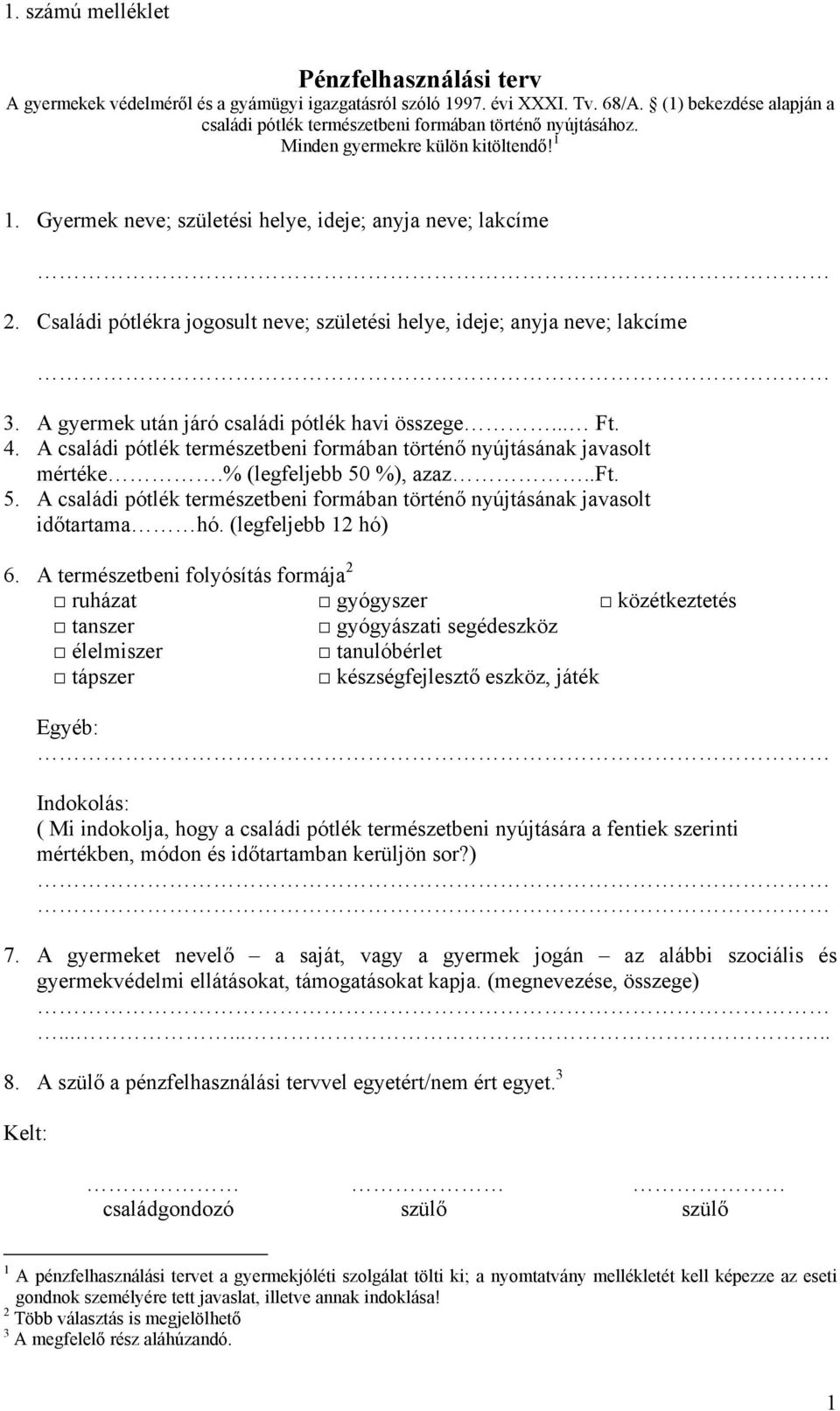 Családi pótlékra jogosult neve; születési helye, ideje; anyja neve; lakcíme 3. A gyermek után járó családi pótlék havi összege... Ft. 4.