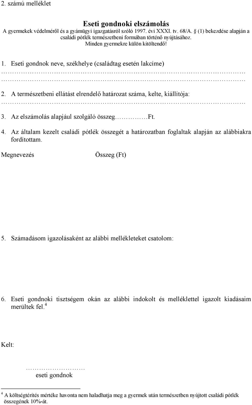 A természetbeni ellátást elrendelő határozat száma, kelte, kiállítója: 3. Az elszámolás alapjául szolgáló összeg Ft. 4.