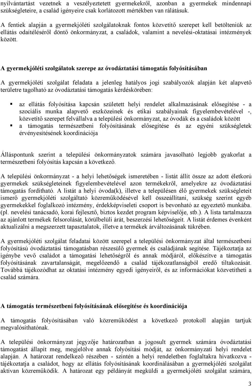 A gyermekjóléti szolgálatok szerepe az óvodáztatási támogatás folyósításában A gyermekjóléti szolgálat feladata a jelenleg hatályos jogi szabályozók alapján két alapvető területre tagolható az