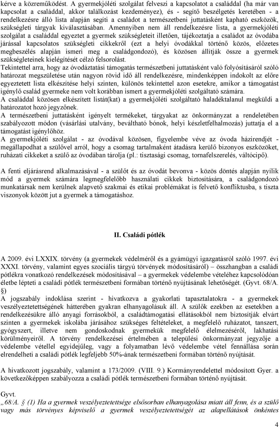 segíti a családot a természetbeni juttatásként kapható eszközök, szükségleti tárgyak kiválasztásában.