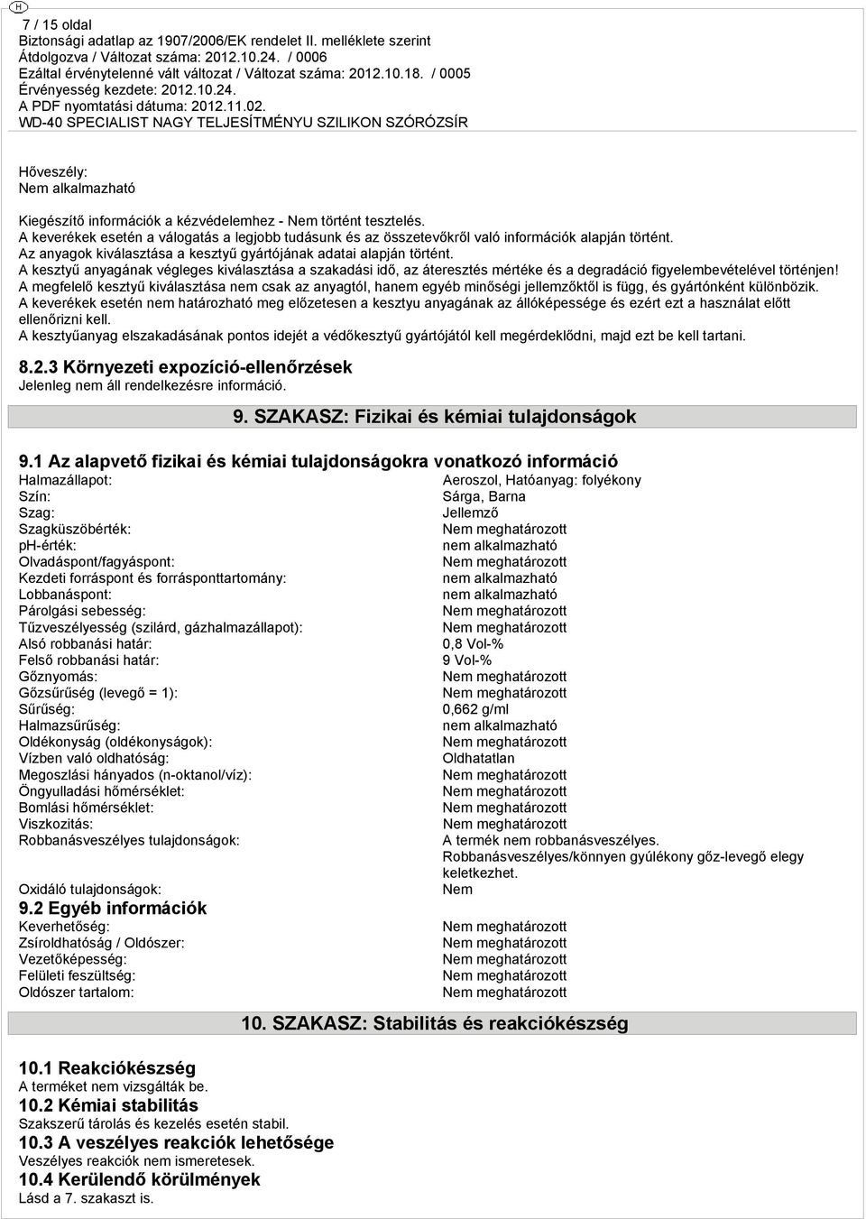 A kesztyű anyagának végleges kiválasztása a szakadási idő, az áteresztés mértéke és a degradáció figyelembevételével történjen!