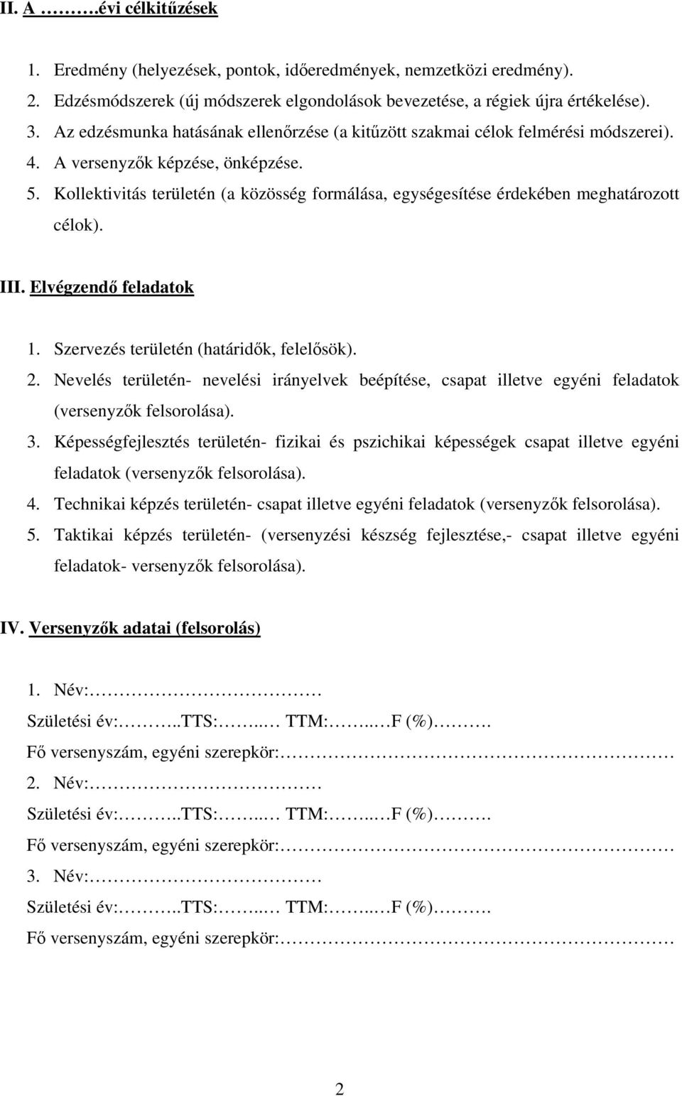 Kollektivitás területén (a közösség formálása, egységesítése érdekében meghatározott célok). III. Elvégzendő feladatok 1. Szervezés területén (határidők, felelősök). 2.