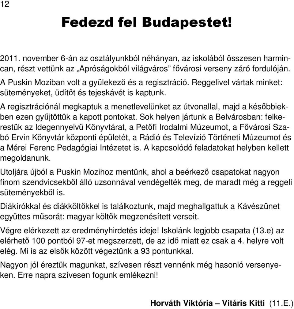 A regisztrációnál megkaptuk a menetlevelünket az útvonallal, majd a későbbiekben ezen gyűjtöttük a kapott pontokat.