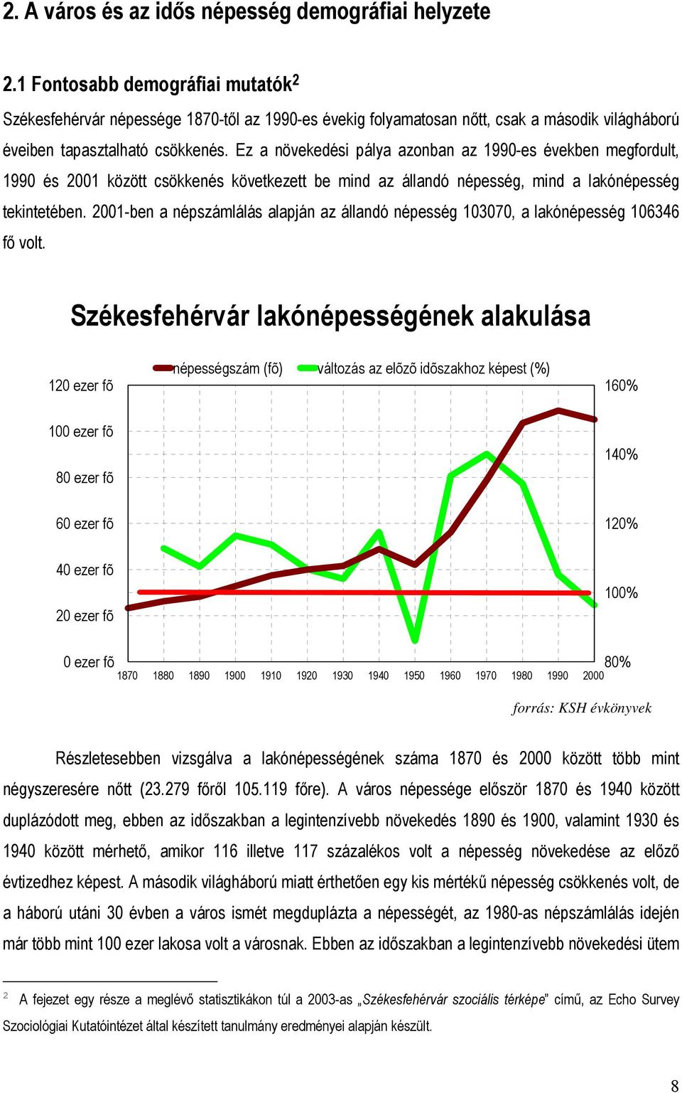 Ez a növekedési pálya azonban az 1990-es években megfordult, 1990 és 2001 között csökkenés következett be mind az állandó népesség, mind a lakónépesség tekintetében.