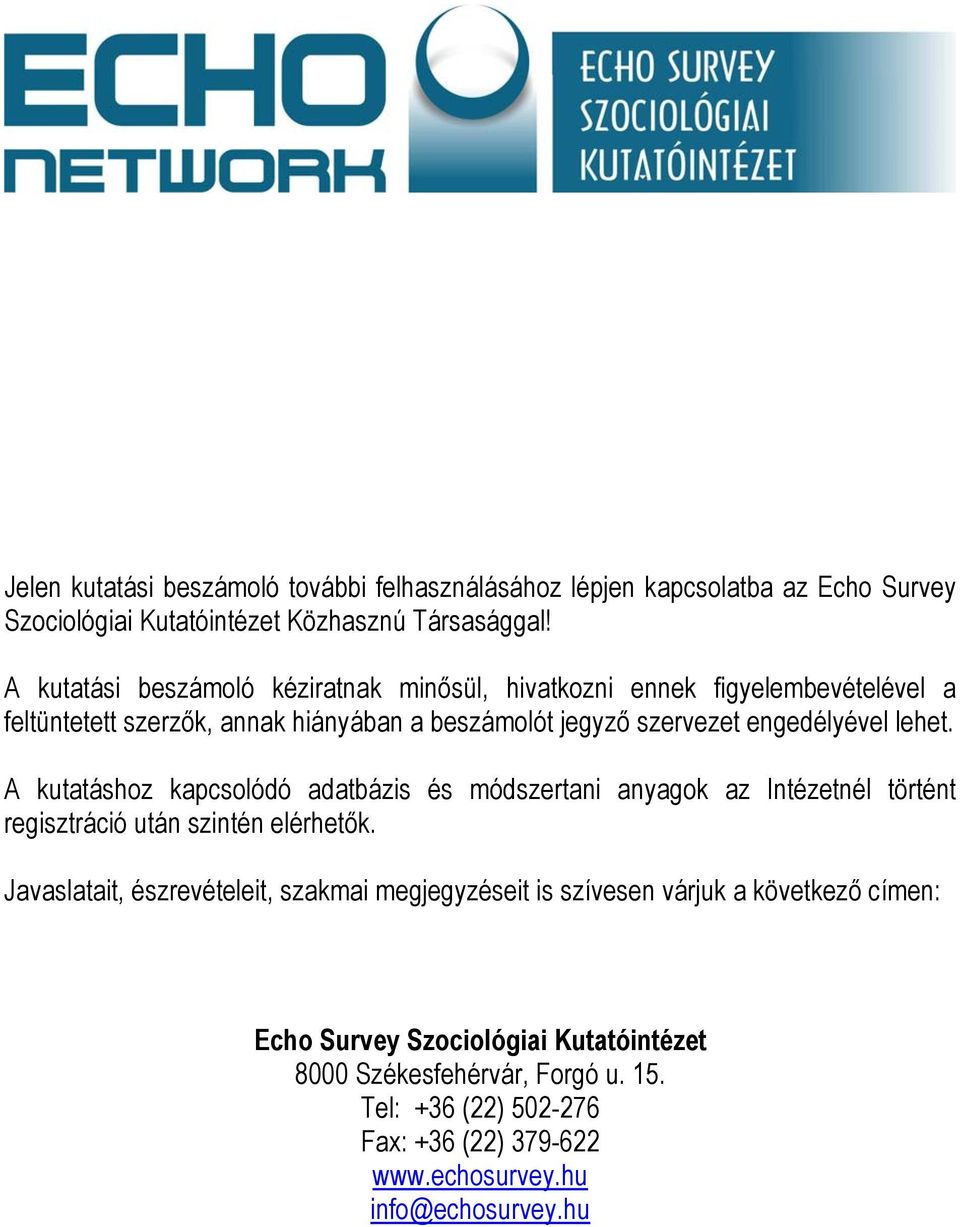 lehet. A kutatáshoz kapcsolódó adatbázis és módszertani anyagok az Intézetnél történt regisztráció után szintén elérhetők.