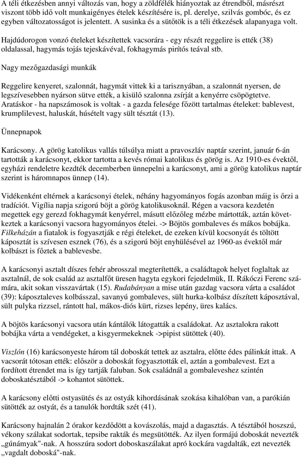 Hajdúdorogon vonzó ételeket készítettek vacsorára - egy részét reggelire is ették (38) oldalassal, hagymás tojás tejeskávéval, fokhagymás pirítós teával stb.