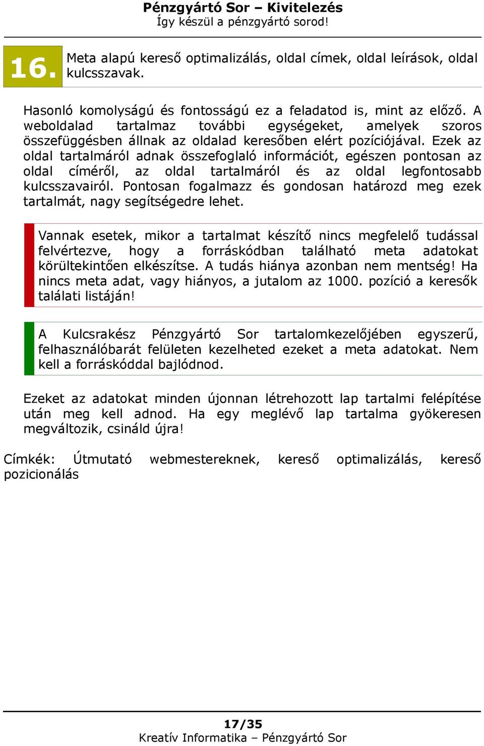 Ezek az oldal tartalmáról adnak összefoglaló információt, egészen pontosan az oldal címéről, az oldal tartalmáról és az oldal legfontosabb kulcsszavairól.