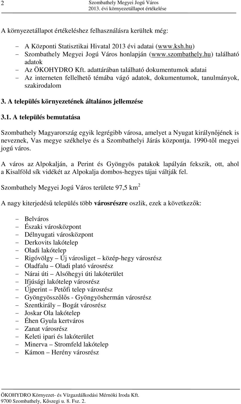 adattárában található dokumentumok adatai - Az interneten fellelhető témába vágó adatok, dokumentumok, tanulmányok, szakirodalom 3. A település környezetének általános jellemzése 3.1.