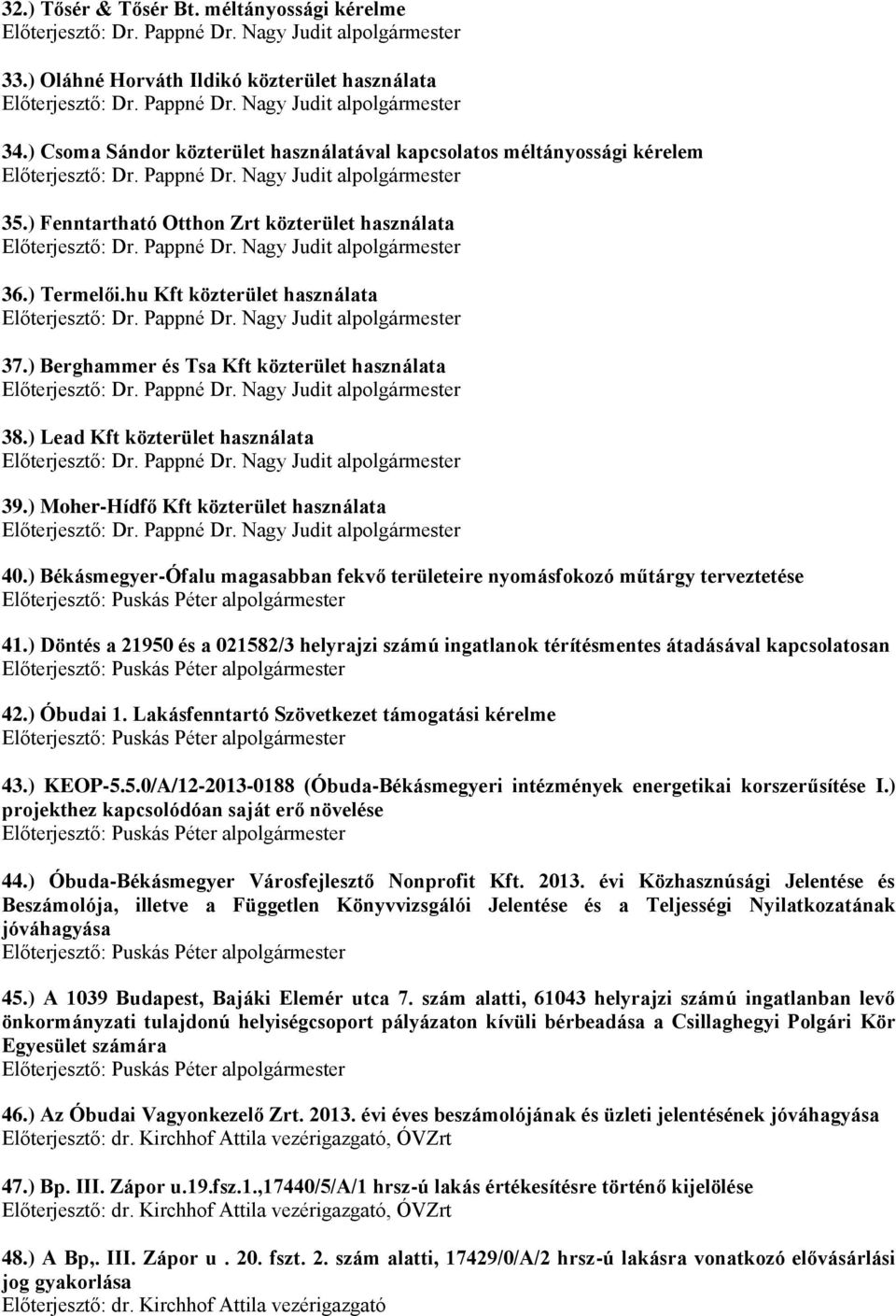 ) Moher-Hídfő Kft közterület használata 40.) Békásmegyer-Ófalu magasabban fekvő területeire nyomásfokozó műtárgy terveztetése 41.