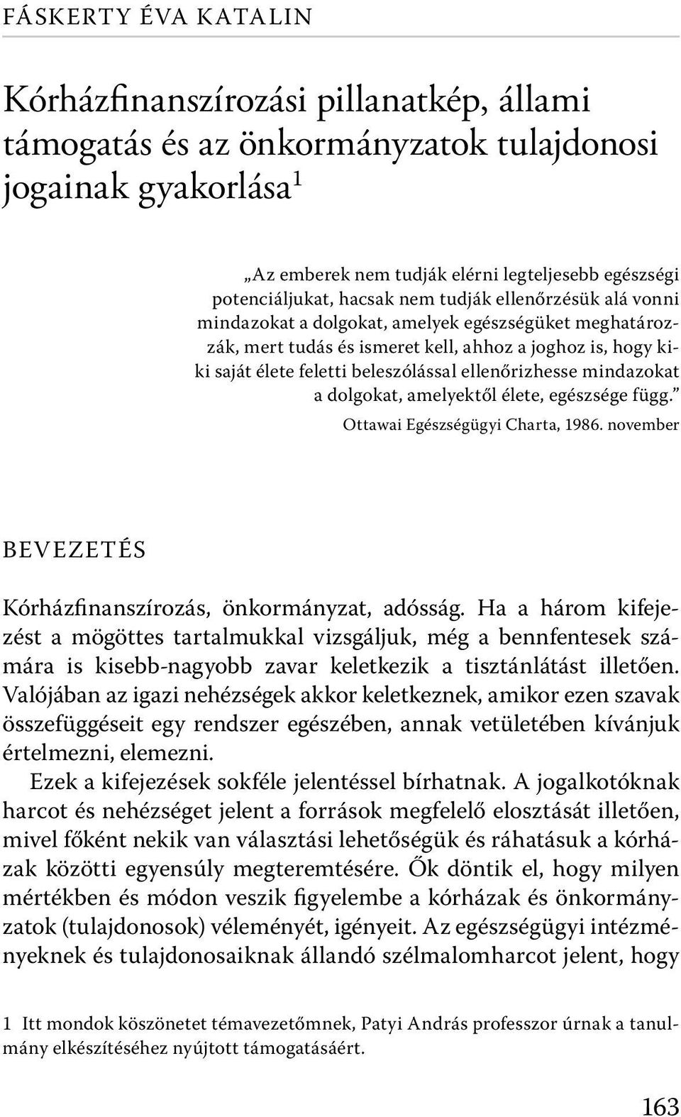 ellenőrizhesse mindazokat a dolgokat, amelyektől élete, egészsége függ. Ottawai Egészségügyi Charta, 1986. november BevezetÉS Kórházfinanszírozás, önkormányzat, adósság.