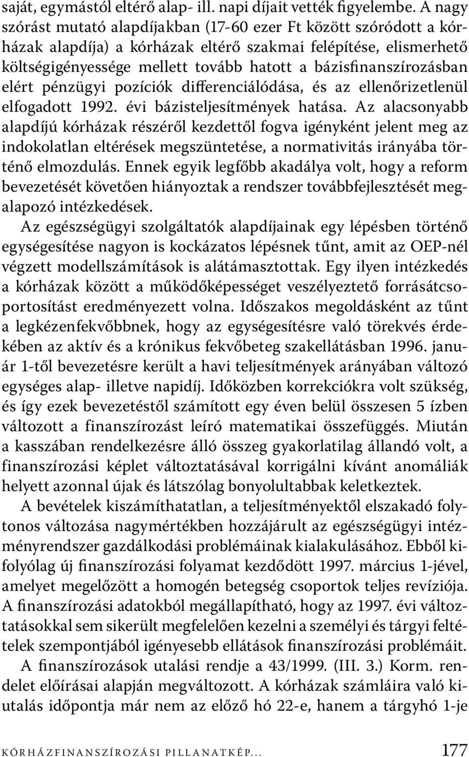 bázisfinanszírozásban elért pénzügyi pozíciók differenciálódása, és az ellenőrizetlenül elfogadott 1992. évi bázisteljesítmények hatása.