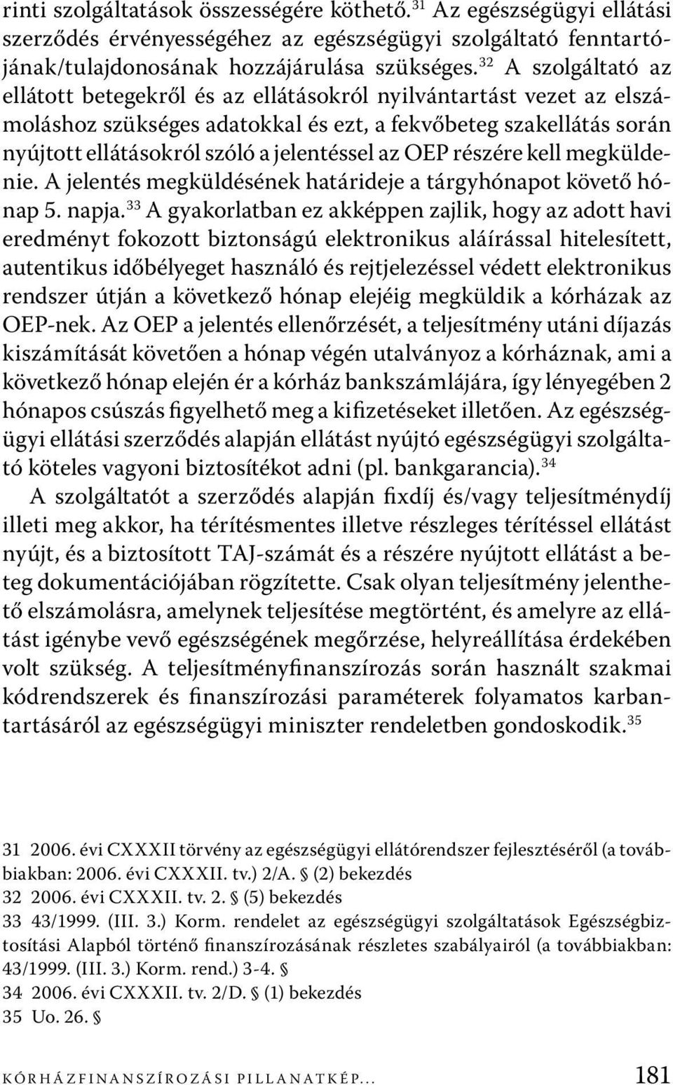 az OEP részére kell megküldenie. A jelentés megküldésének határideje a tárgyhónapot követő hónap 5. napja.