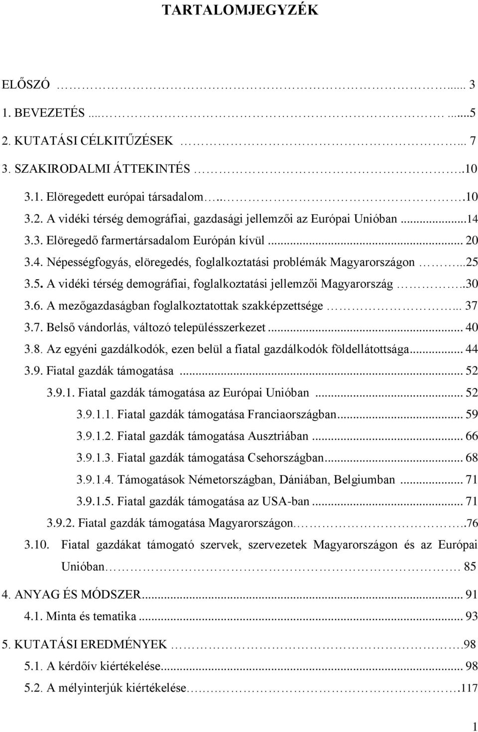 3.5. A vidéki térség demográfiai, foglalkoztatási jellemzői Magyarország..30 3.6. A mezőgazdaságban foglalkoztatottak szakképzettsége... 37 3.7. Belső vándorlás, változó településszerkezet... 40 3.8.