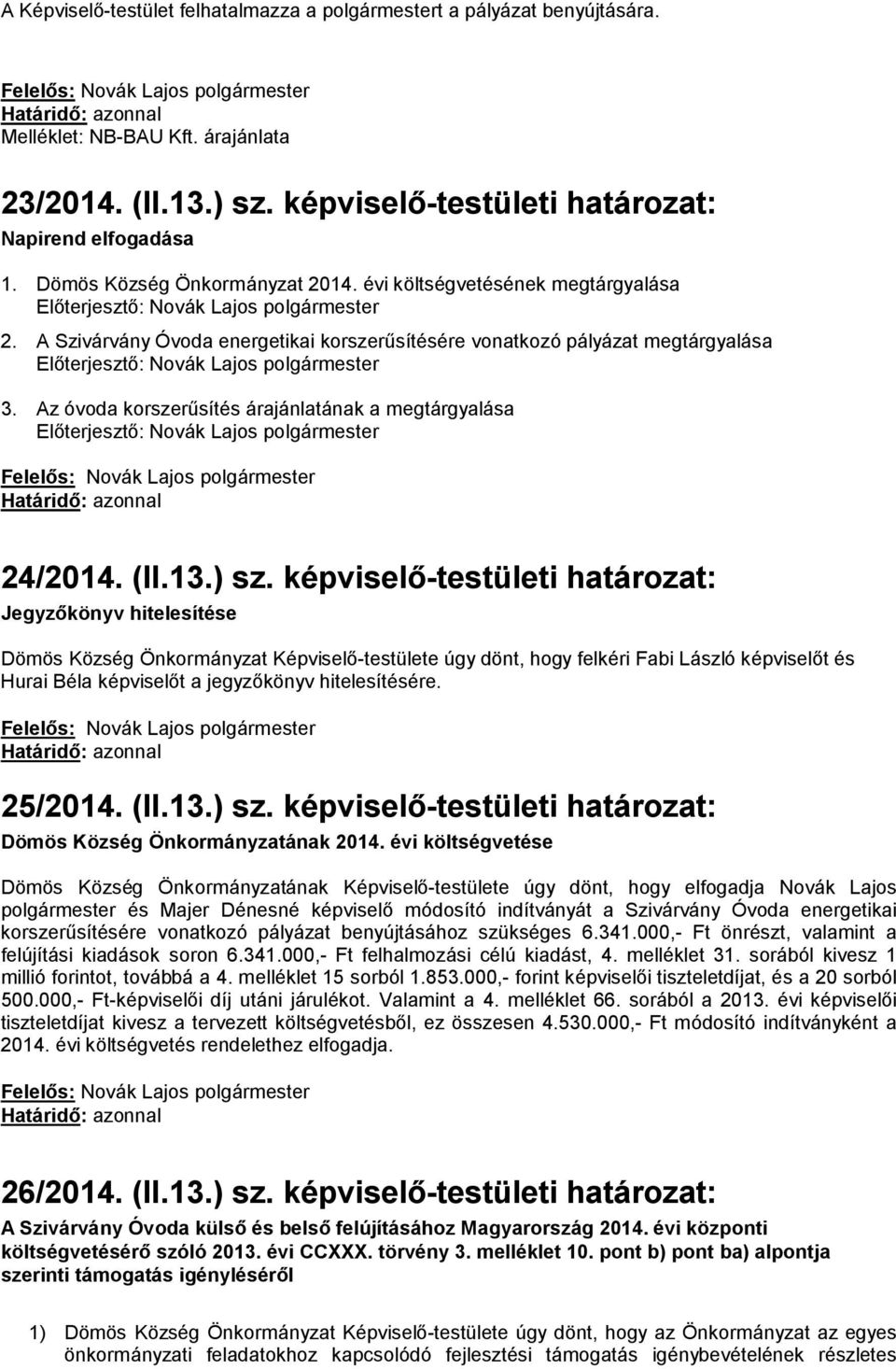 Az óvoda korszerűsítés árajánlatának a megtárgyalása 24/2014. (II.13.) sz.