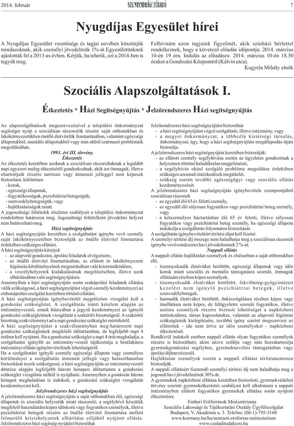 Indulás az előadásra: 2014. március 10-én 18.30 órakor a Gondozási Központtól (Kálvin utca). Kugyela Mihály elnök Szociális Alapszolgáltatások I.