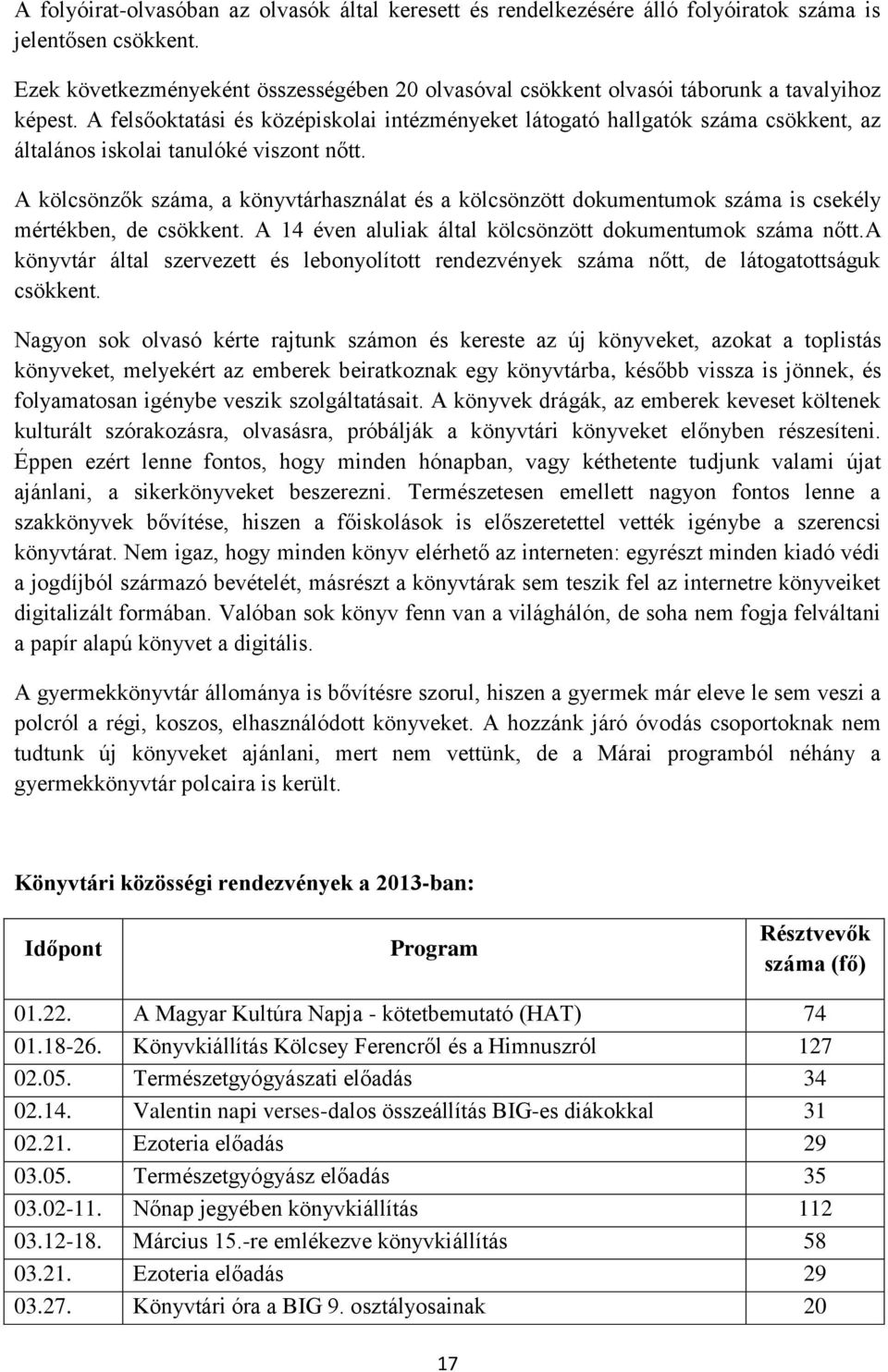 A felsőoktatási és középiskolai intézményeket látogató hallgatók száma csökkent, az általános iskolai tanulóké viszont nőtt.