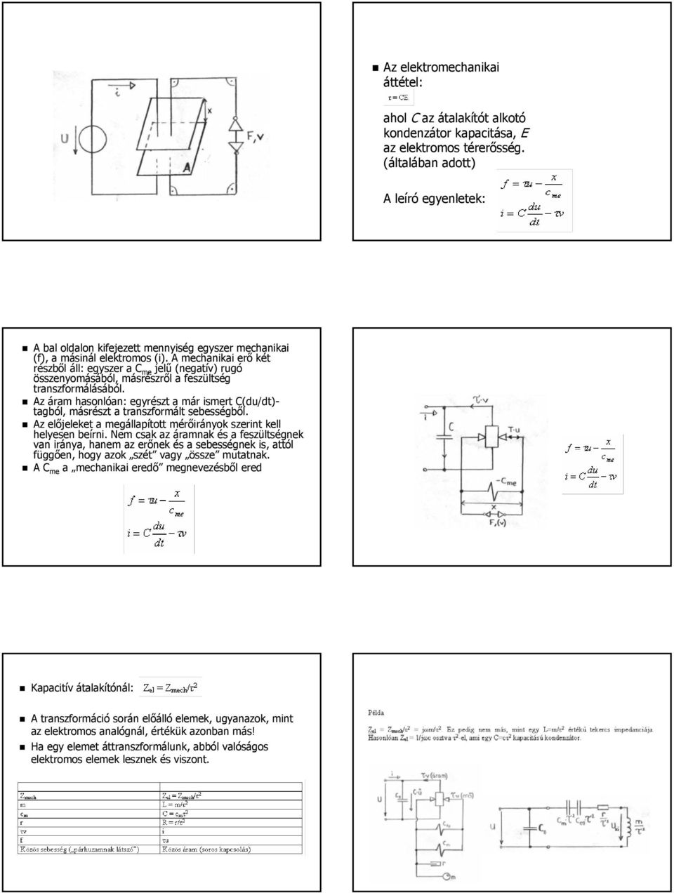 A mechanikai erő két részből áll: egyszer a C me jelű (negatív) rugó összenyomásából, másrészről a feszültség transzformálásából.