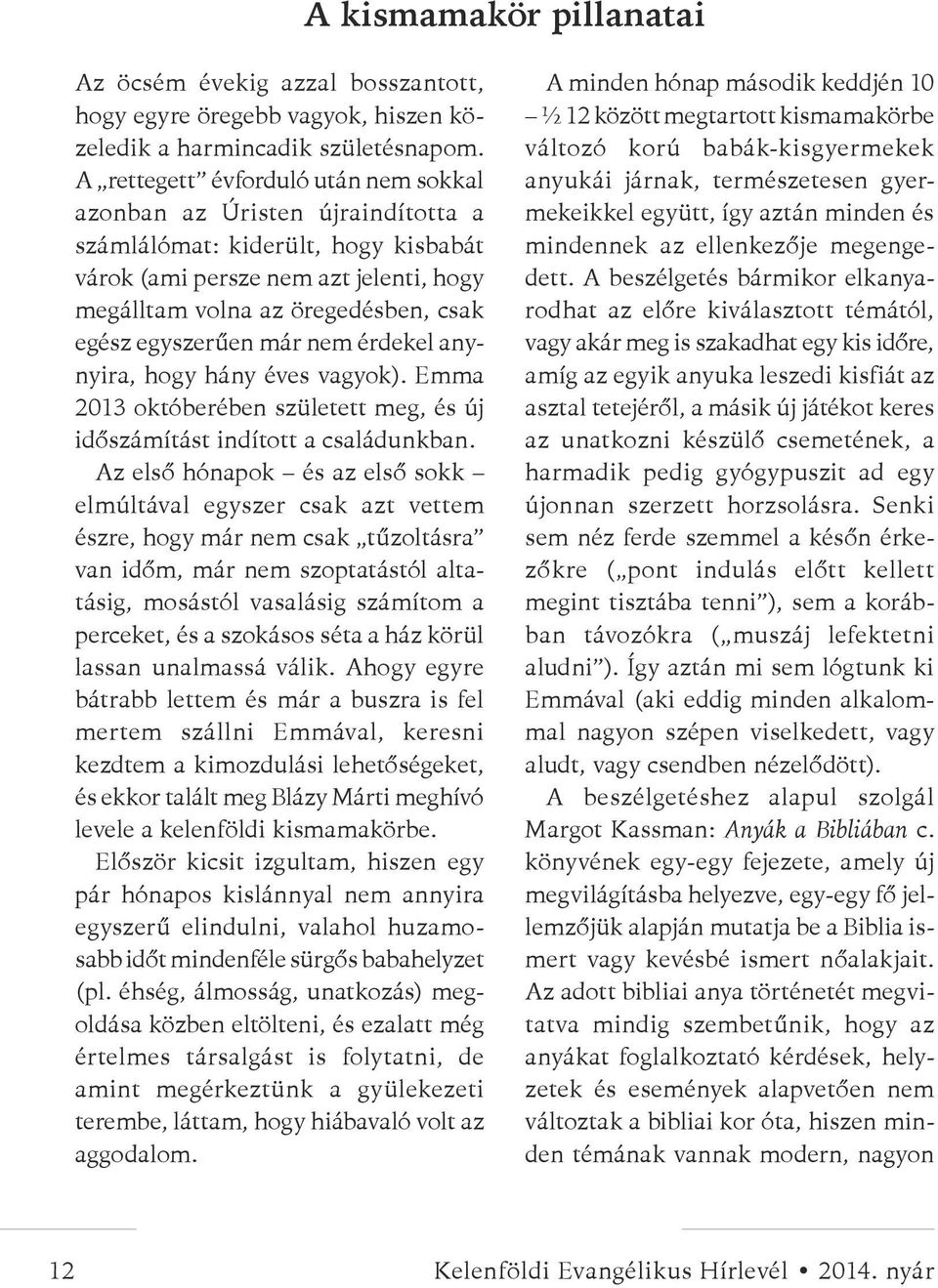 egyszerűen már nem érdekel anynyira, hogy hány éves vagyok). Emma 2013 októberében született meg, és új időszámítást indított a családunkban.