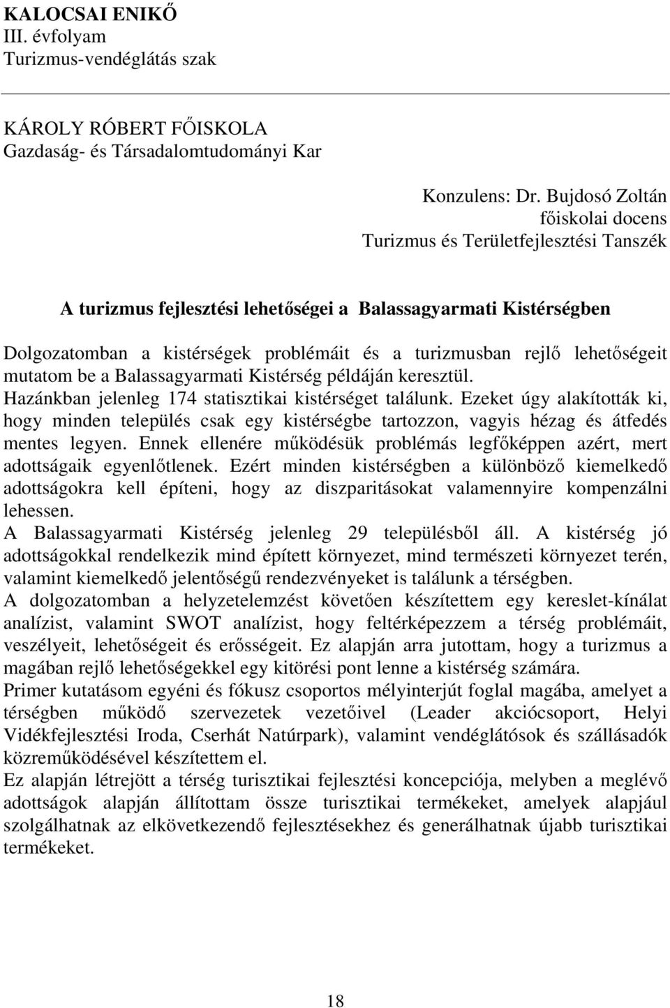 lehetőségeit mutatom be a Balassagyarmati Kistérség példáján keresztül. Hazánkban jelenleg 174 statisztikai kistérséget találunk.