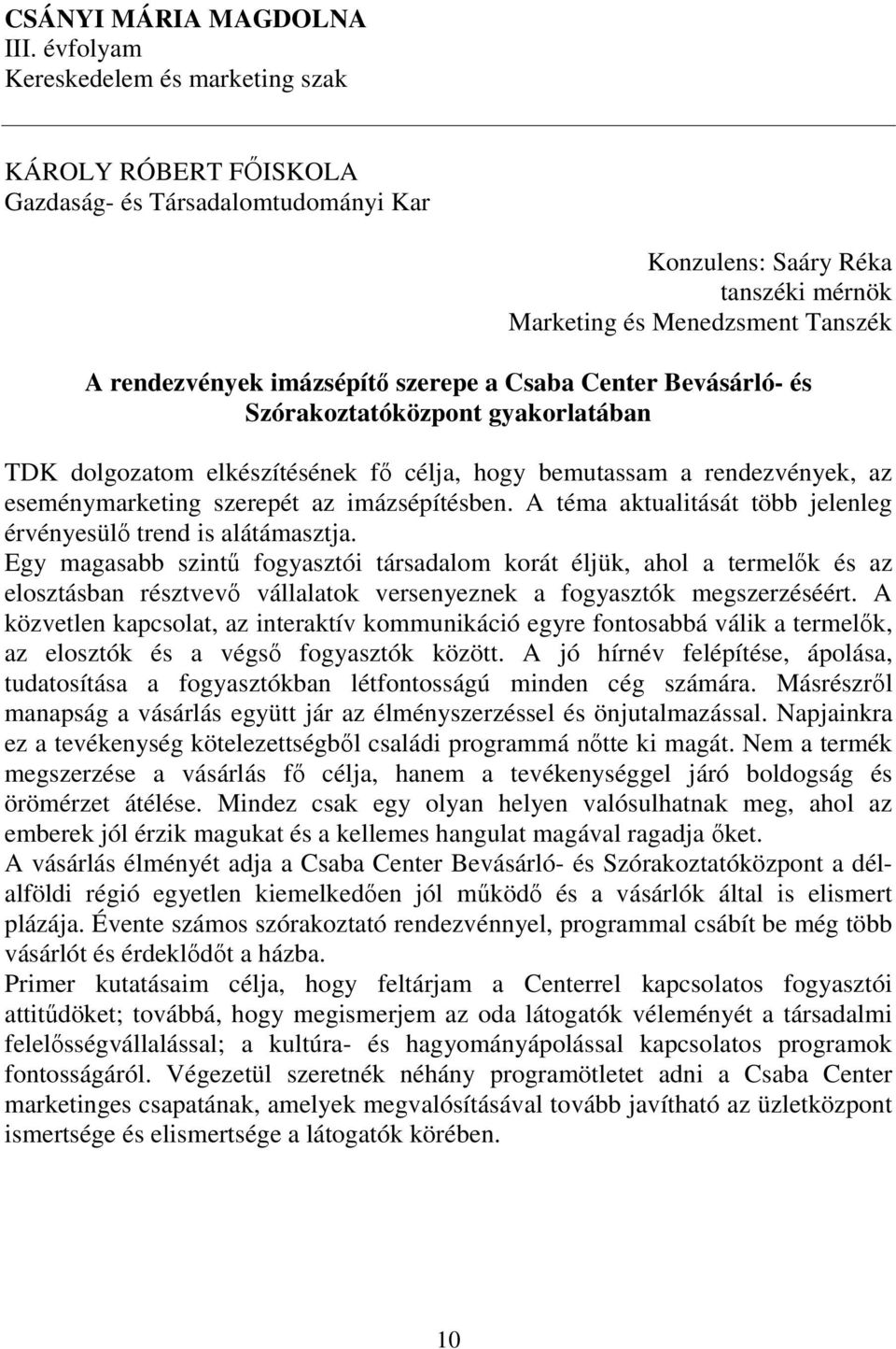 Bevásárló- és Szórakoztatóközpont gyakorlatában TDK dolgozatom elkészítésének fő célja, hogy bemutassam a rendezvények, az eseménymarketing szerepét az imázsépítésben.