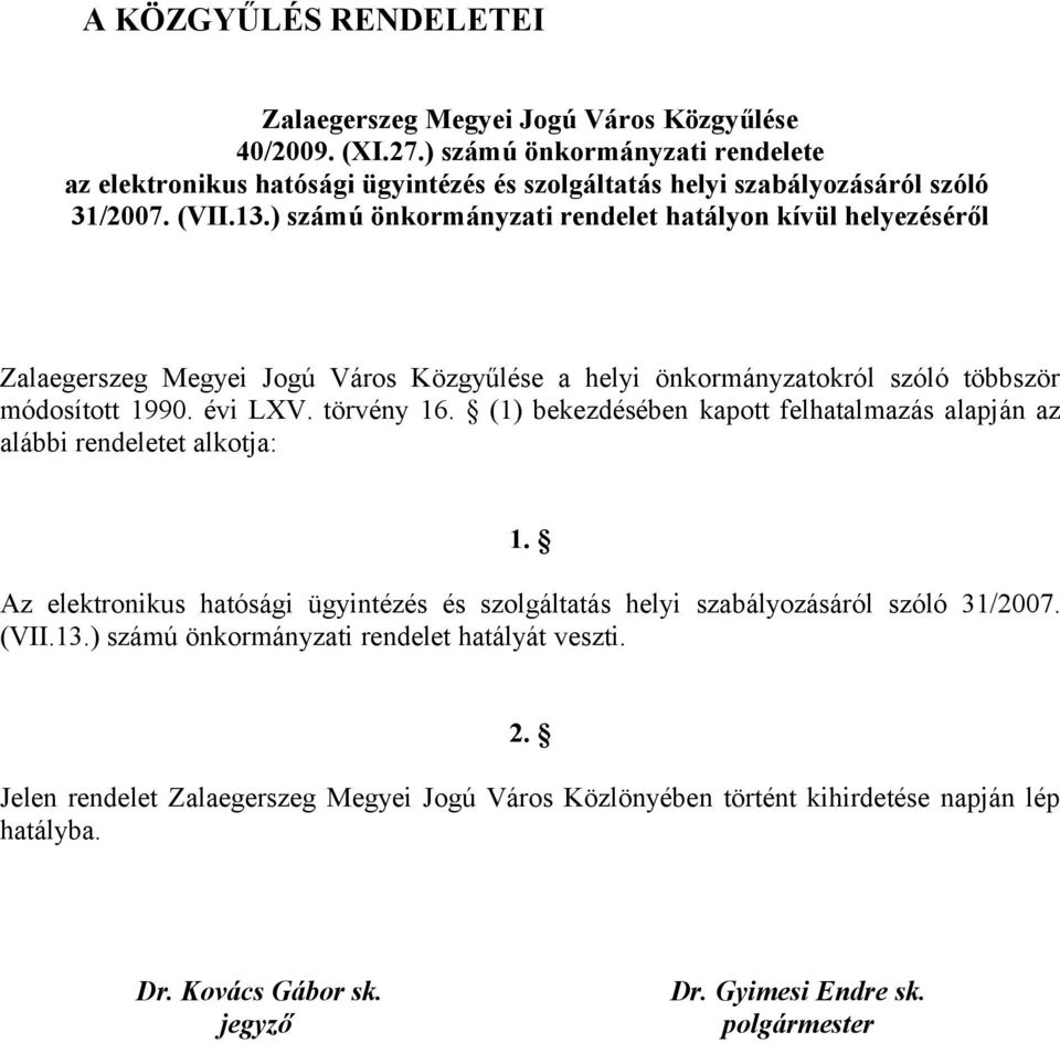 ) számú önkormányzati rendelet hatályon kívül helyezéséről Zalaegerszeg Megyei Jogú Város Közgyűlése a helyi önkormányzatokról szóló többször módosított 1990. évi LXV. törvény 16.