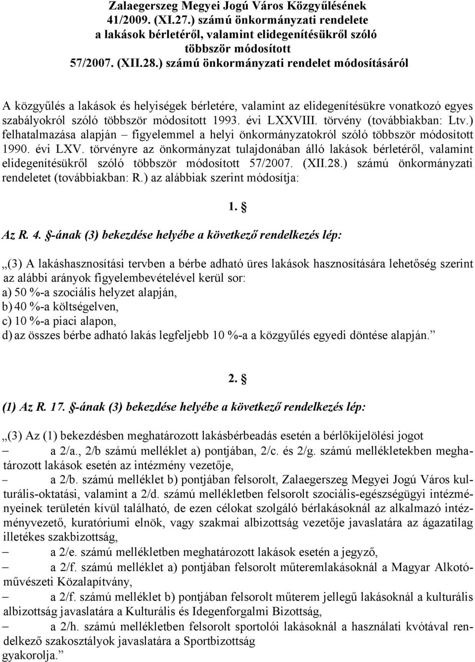 törvény (továbbiakban: Ltv.) felhatalmazása alapján figyelemmel a helyi önkormányzatokról szóló többször módosított 1990. évi LXV.