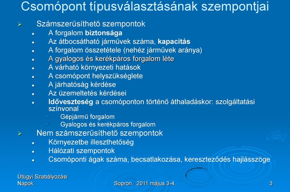 Az üzemeltetés kérdései Időveszteség a csomóponton történő áthaladáskor: szolgáltatási színvonal Gépjármű forgalom Gyalogos és kerékpáros forgalom Nem