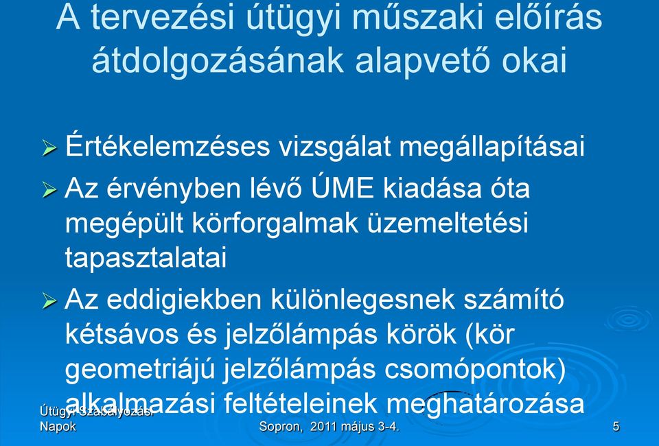 tapasztalatai Az eddigiekben különlegesnek számító kétsávos és jelzőlámpás körök (kör