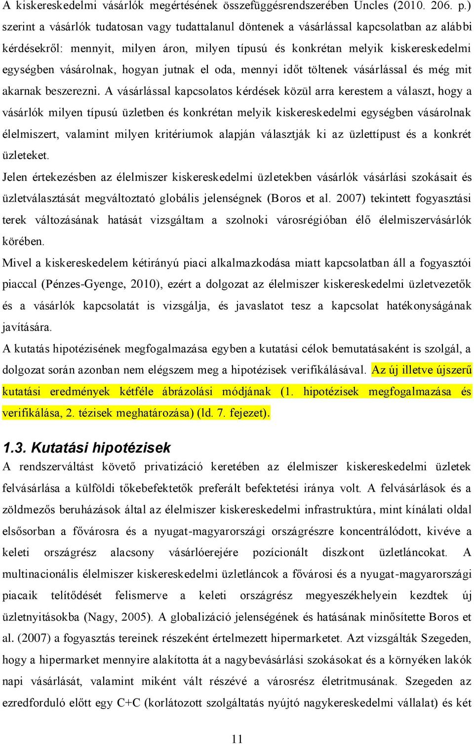 vásárolnak, hogyan jutnak el oda, mennyi időt töltenek vásárlással és még mit akarnak beszerezni.