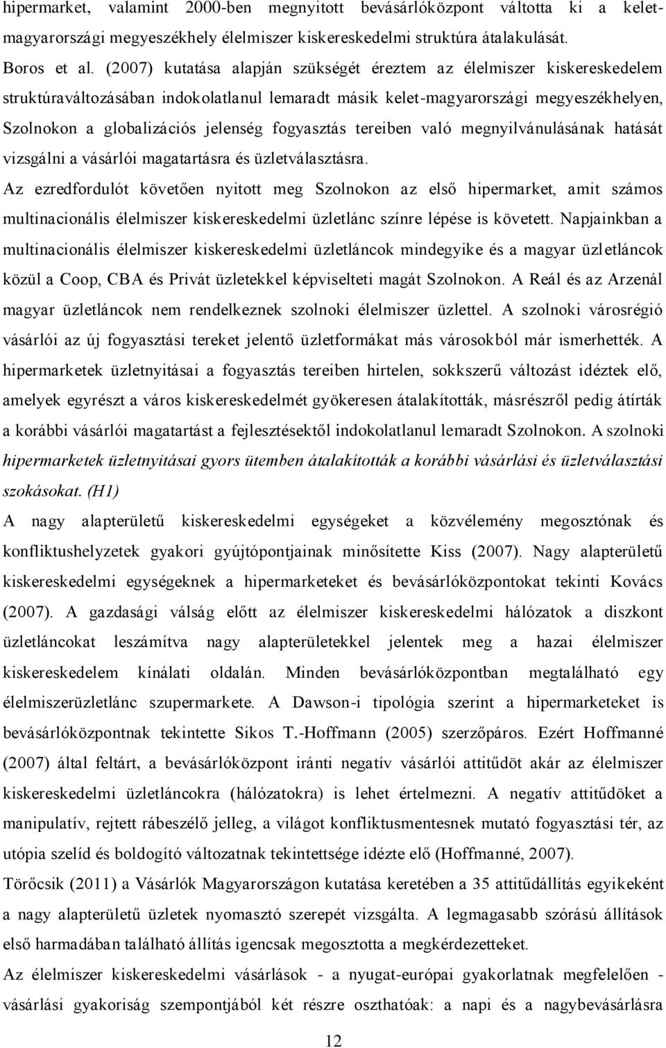 fogyasztás tereiben való megnyilvánulásának hatását vizsgálni a vásárlói magatartásra és üzletválasztásra.