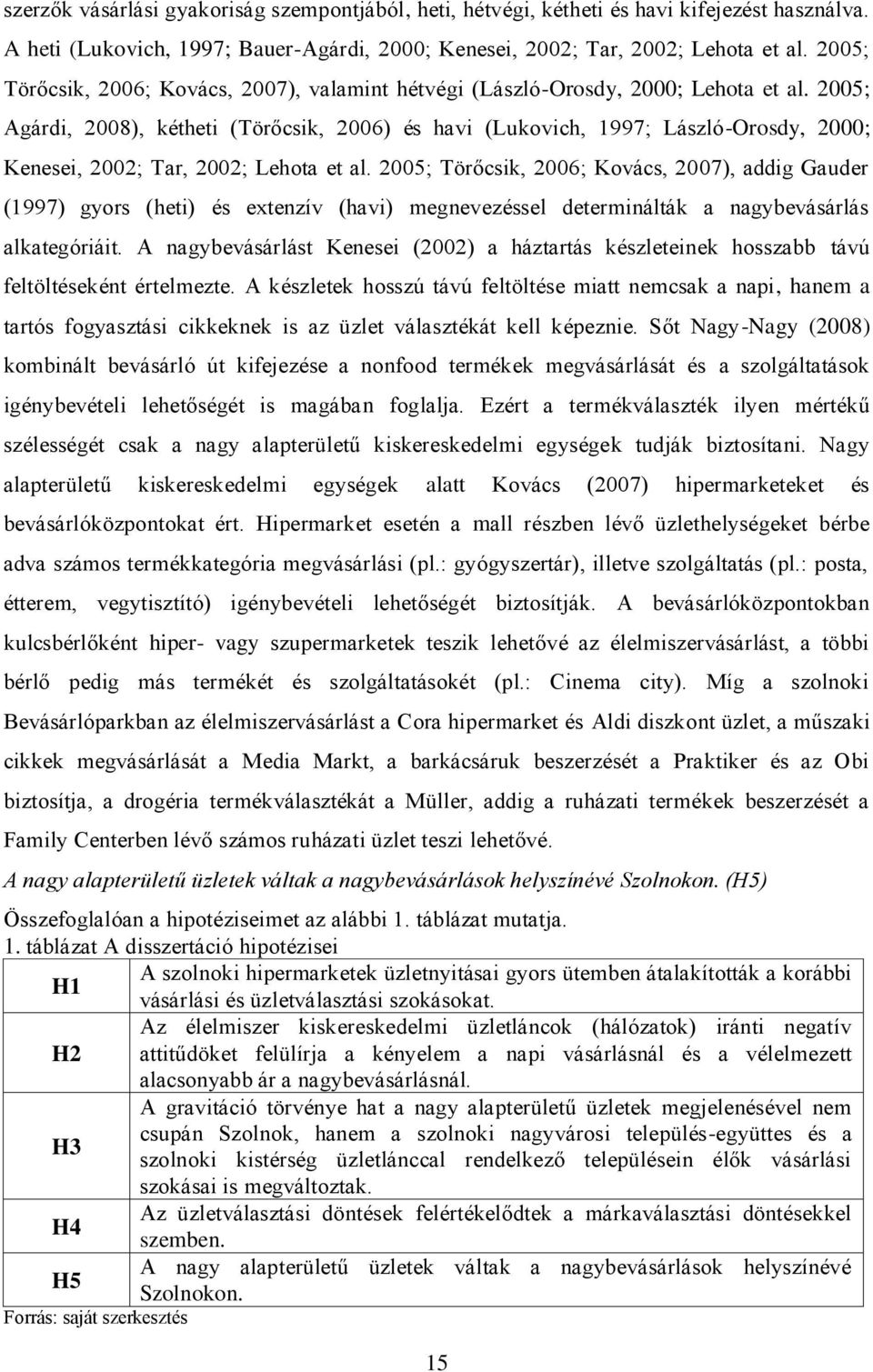 2005; Agárdi, 2008), kétheti (Törőcsik, 2006) és havi (Lukovich, 1997; László-Orosdy, 2000; Kenesei, 2002; Tar, 2002; Lehota et al.