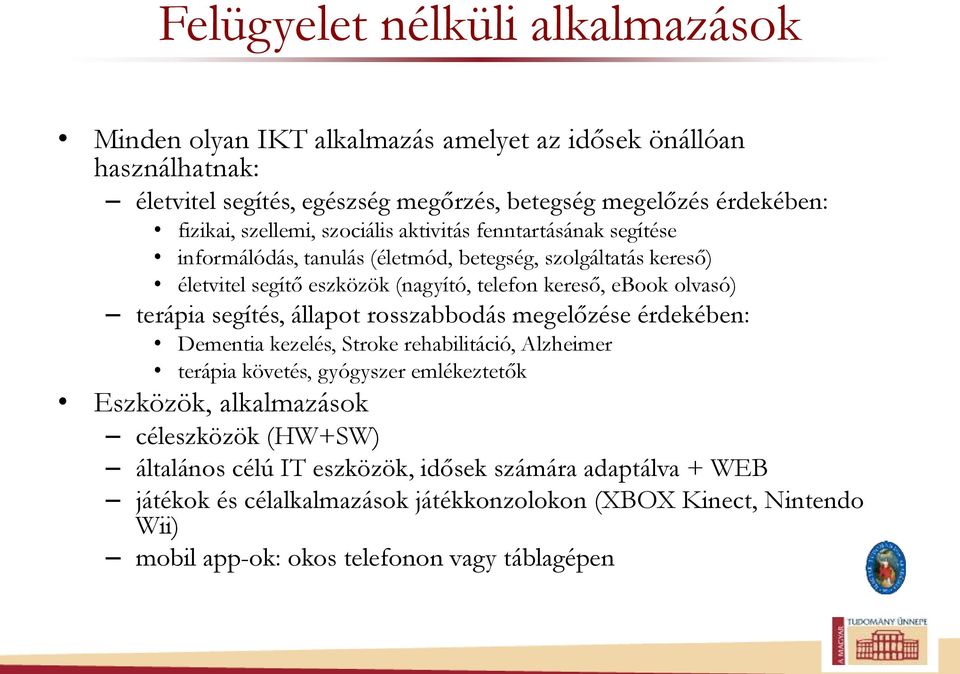 terápia segítés, állapot rosszabbodás megelőzése érdekében: Dementia kezelés, Stroke rehabilitáció, Alzheimer terápia követés, gyógyszer emlékeztetők Eszközök, alkalmazások