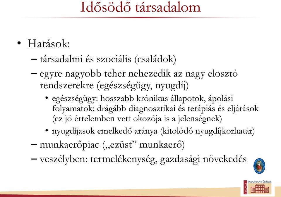 diagnosztikai és terápiás és eljárások (ez jó értelemben vett okozója is a jelenségnek) nyugdíjasok emelkedő