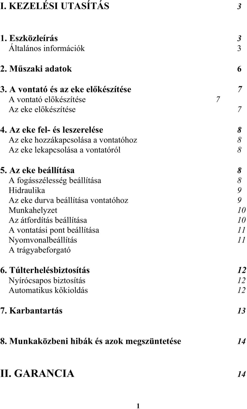 Az eke fel- és leszerelése 8 Az eke hozzákapcsolása a vontatóhoz 8 Az eke lekapcsolása a vontatóról 8 5.