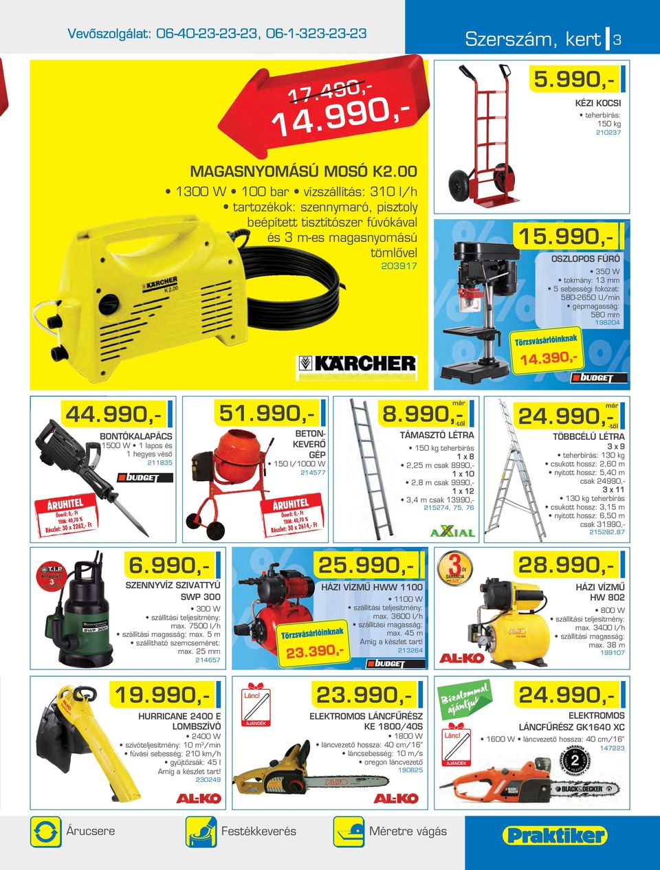 fokozat: 580-650 Uin gépmagasság: 580 mm 19804 14.390,- KÉZI KOCSI teherbírás: 150 kg 1037 44.990,- Részlet: 30 x 6,- Ft BONTÓKALAPÁCS 1500 W 1 lapos és 1 hegyes vésô 11835 51.